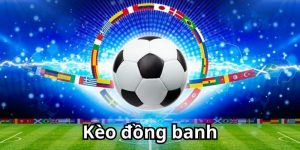 Kèo Đồng Banh - Tỷ Lệ Cược Thú Vị Trong Danh Mục Cá Độ